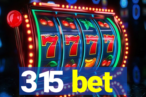 315 bet