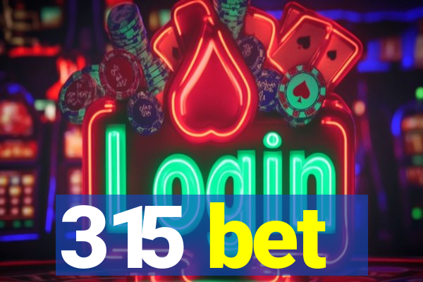 315 bet