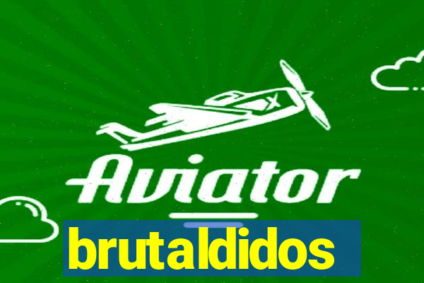 brutaldidos