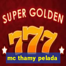 mc thamy pelada