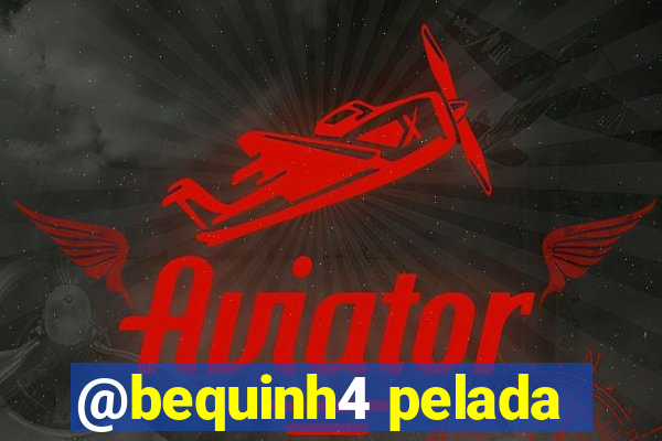 @bequinh4 pelada