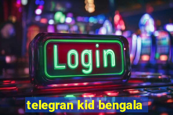 telegran kid bengala