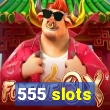 555 slots