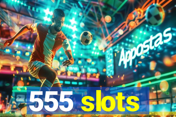 555 slots