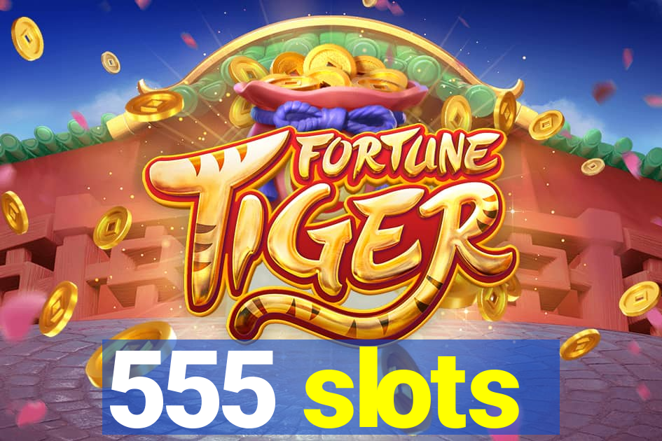 555 slots