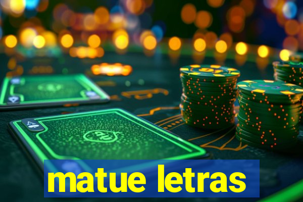 matue letras
