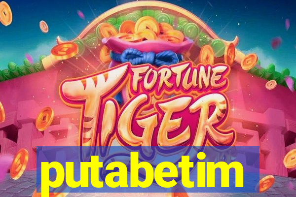 putabetim