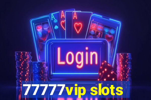 77777vip slots