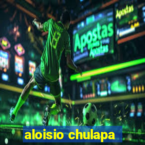 aloisio chulapa