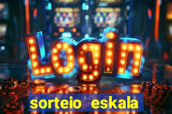 sorteio eskala loteria federal