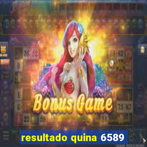 resultado quina 6589
