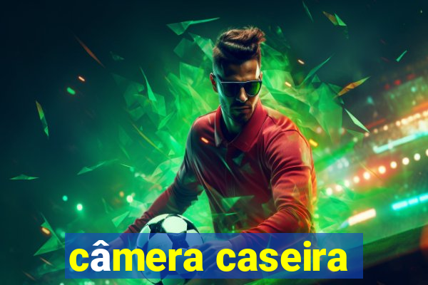 câmera caseira