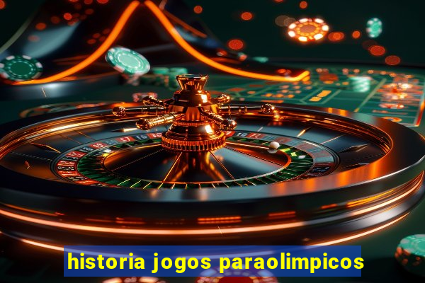 historia jogos paraolimpicos