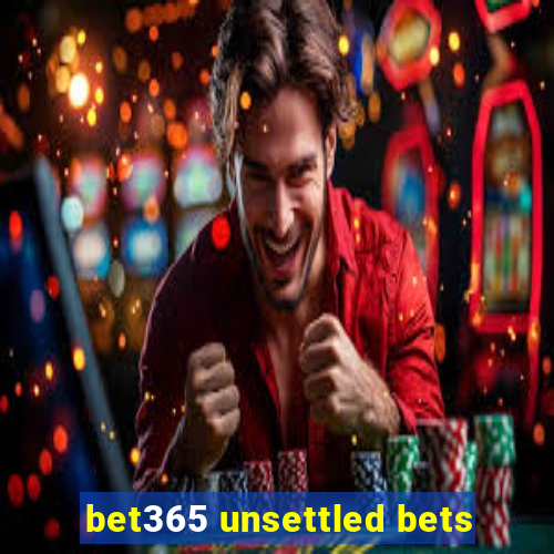 bet365 unsettled bets