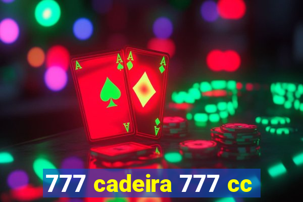 777 cadeira 777 cc