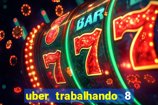 uber trabalhando 8 horas por dia