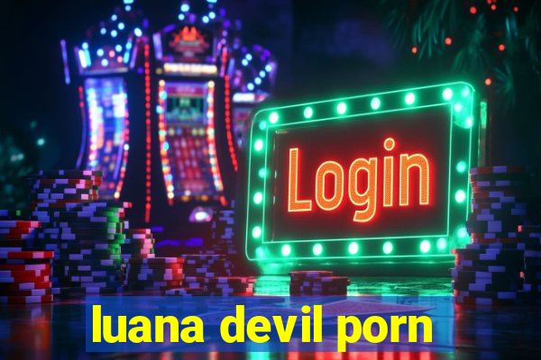 luana devil porn