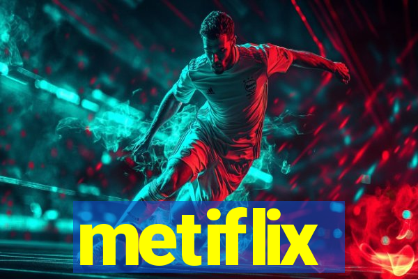 metiflix