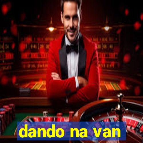 dando na van