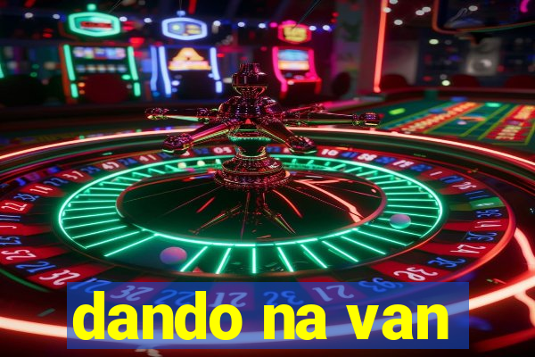 dando na van