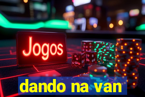 dando na van