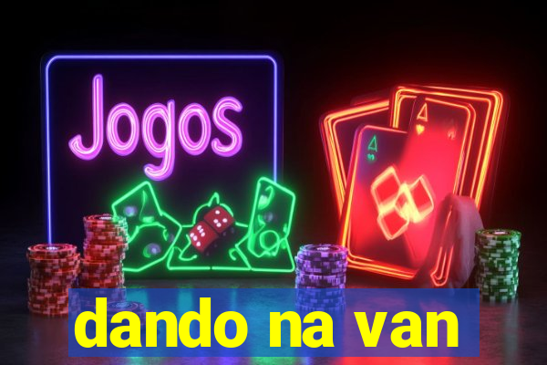 dando na van