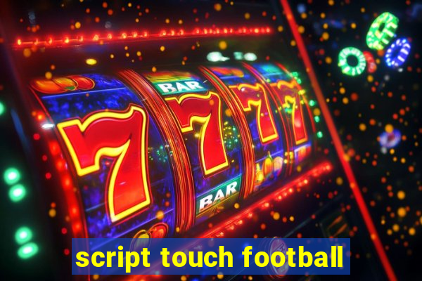 script touch football