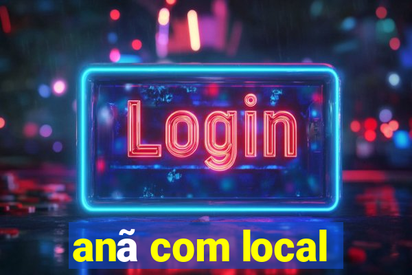 anã com local