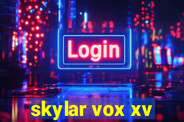 skylar vox xv