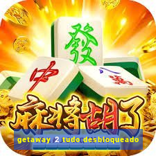 getaway 2 tudo desbloqueado