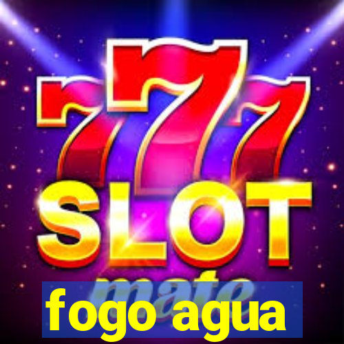 fogo agua