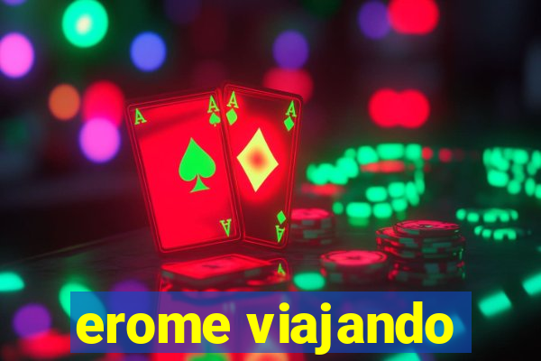 erome viajando