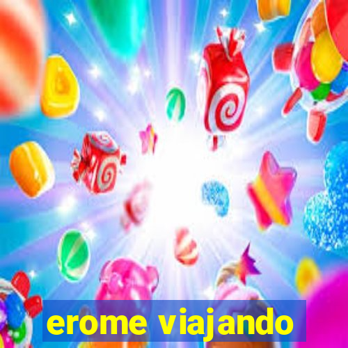 erome viajando