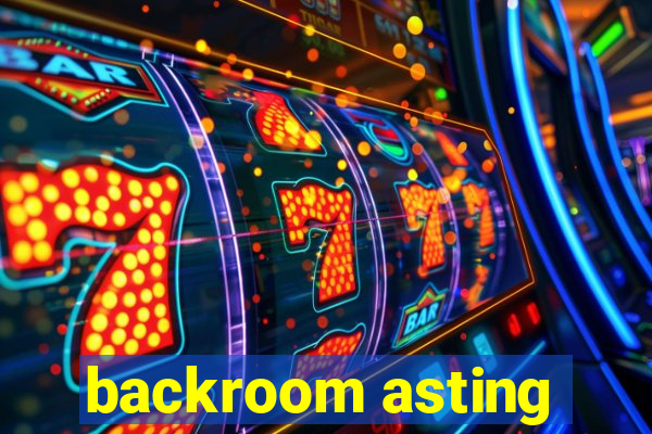 backroom asting