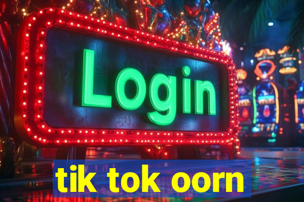 tik tok oorn