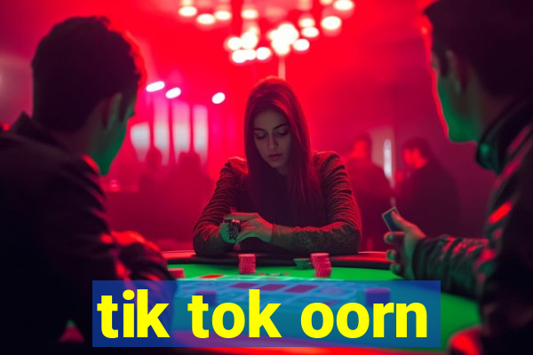 tik tok oorn