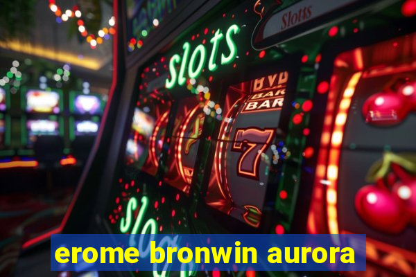 erome bronwin aurora