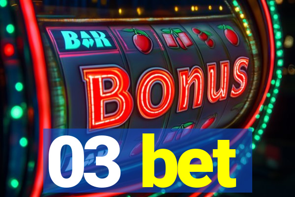 03 bet