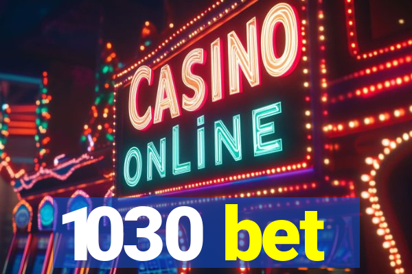 1030 bet