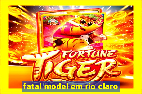 fatal model em rio claro