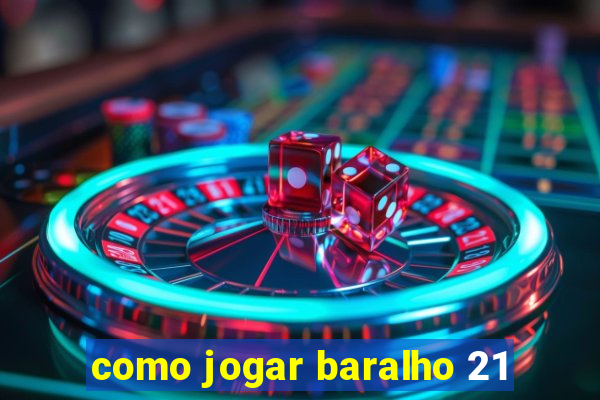 como jogar baralho 21