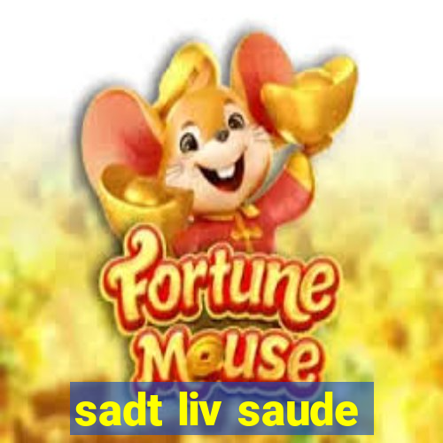 sadt liv saude