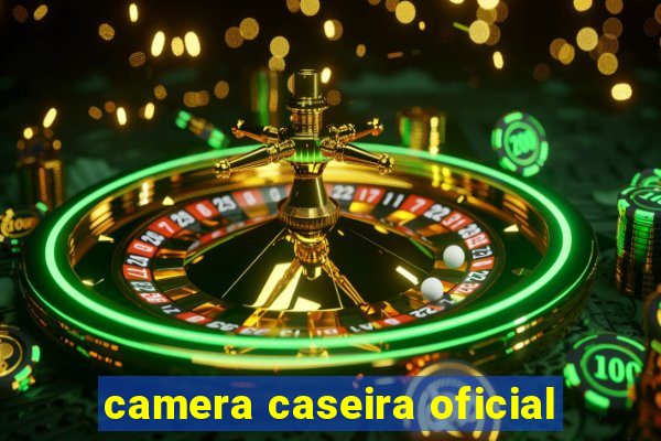 camera caseira oficial