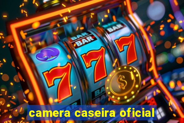 camera caseira oficial