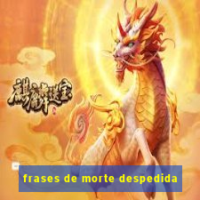 frases de morte despedida