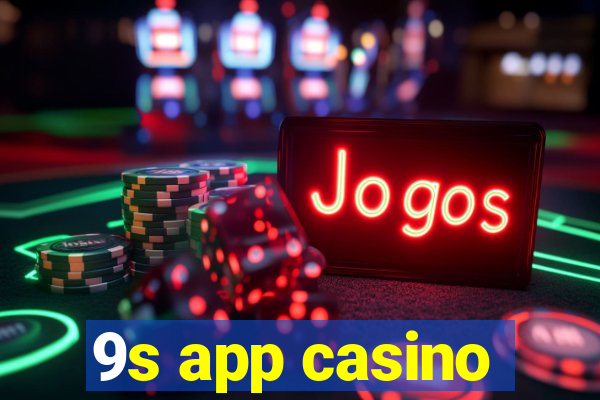 9s app casino