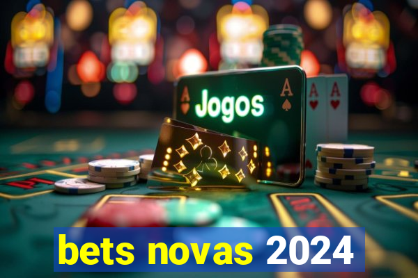 bets novas 2024