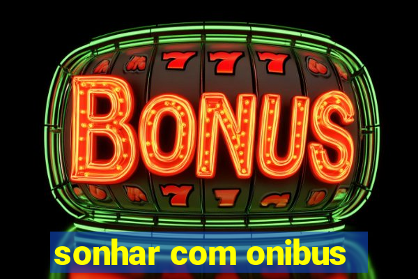 sonhar com onibus