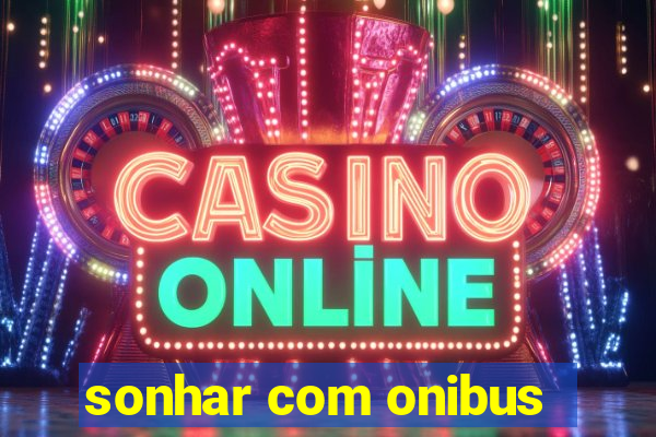 sonhar com onibus