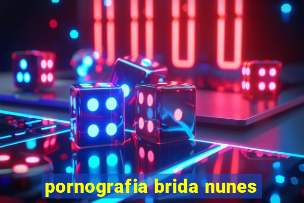 pornografia brida nunes